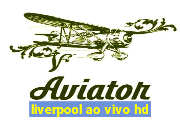 liverpool ao vivo hd